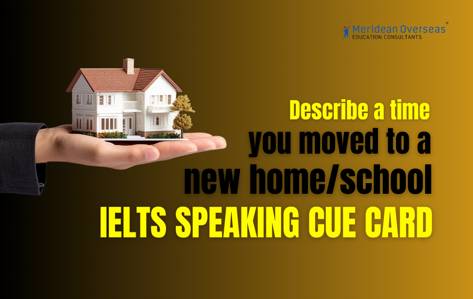 Describe a time you moved to a new home/school - IELTS speaking cue card